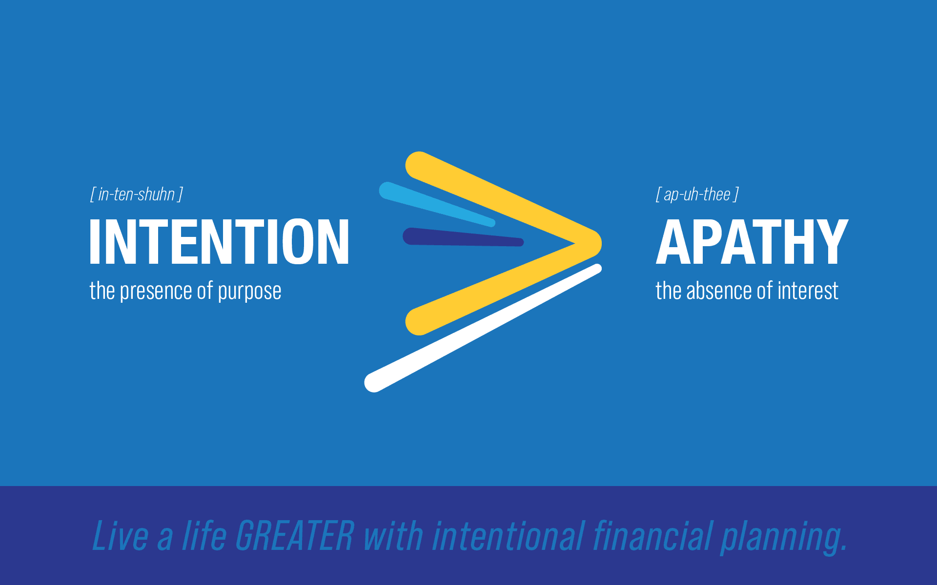 Intention means the presence of purpose. Apathy means the absence of interest. Intention is greater than apathy.